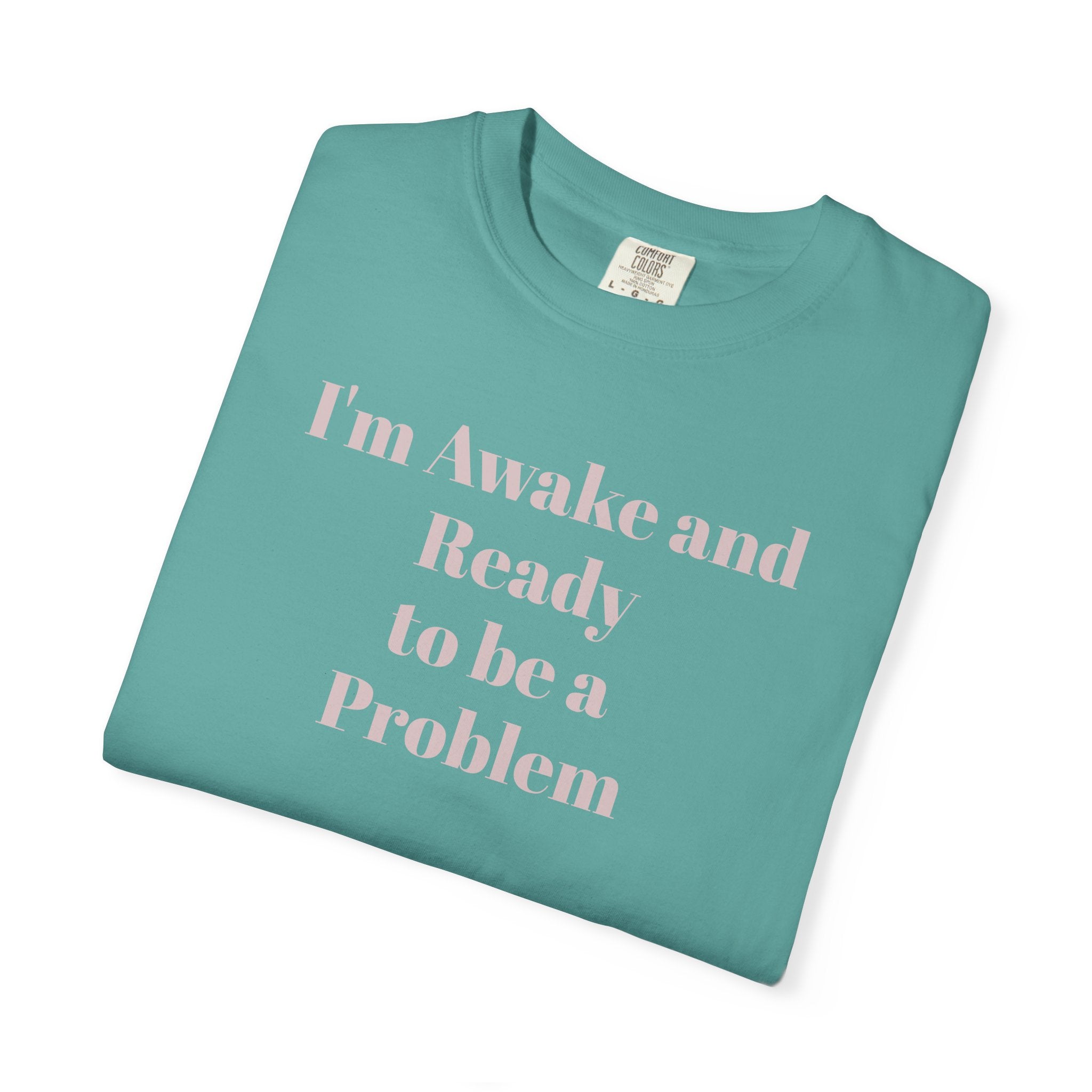 Graphic T-Shirt — "I'm Awake and Ready to be a Problem" Casual Streetwear Tee