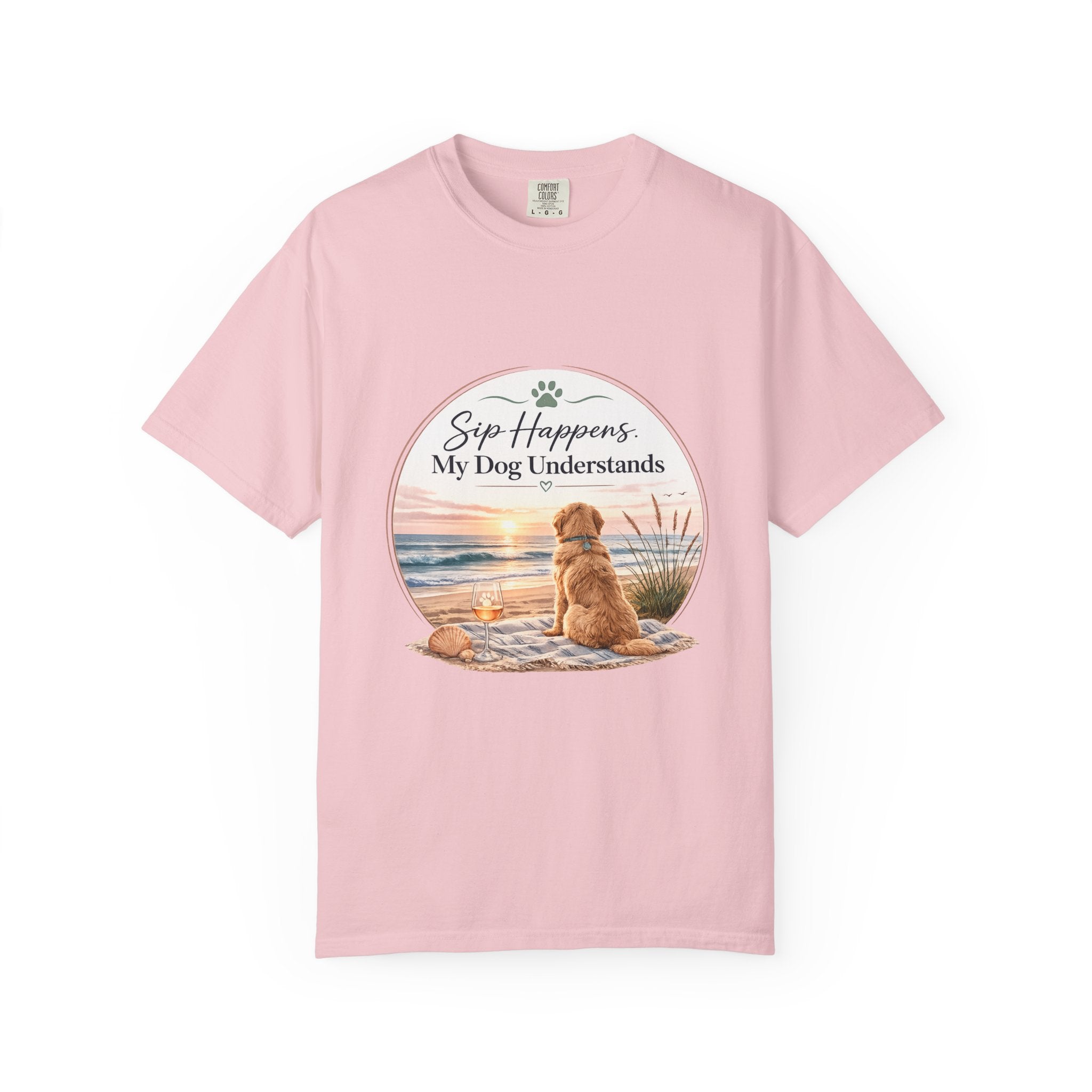Sip Happens My Dog Understands T-shirt | Unisex Garment Dyed