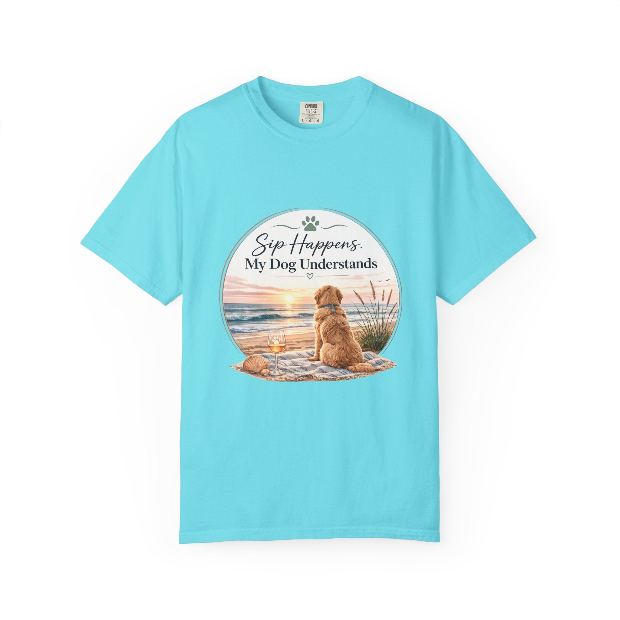 Sip Happens My Dog Understands T-shirt | Unisex Garment Dyed