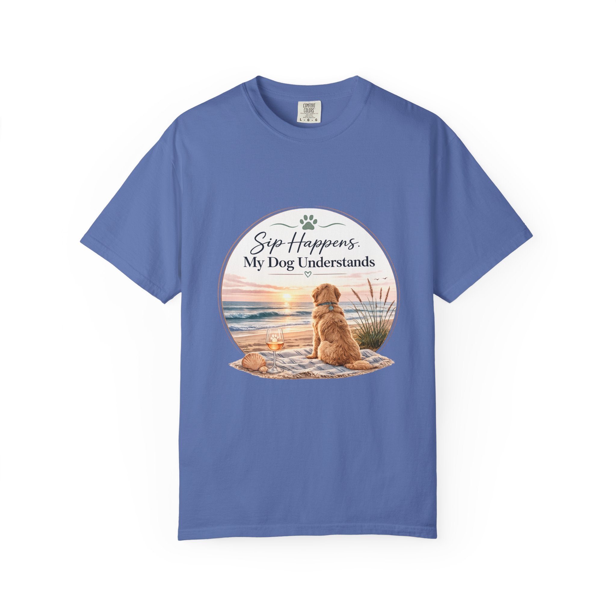 Sip Happens My Dog Understands T-shirt | Unisex Garment Dyed