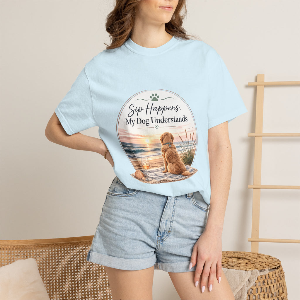 Sip Happens My Dog Understands T-shirt | Unisex Garment Dyed