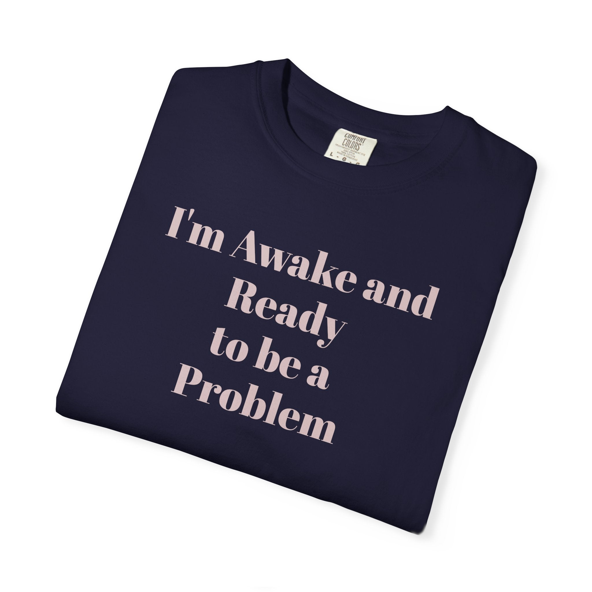 Graphic T-Shirt — "I'm Awake and Ready to be a Problem" Casual Streetwear Tee