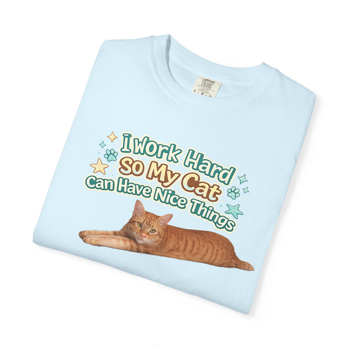 Cat Lover T-Shirt — "I Work Hard So My Cat Can Have Nice Things" Graphic Tee