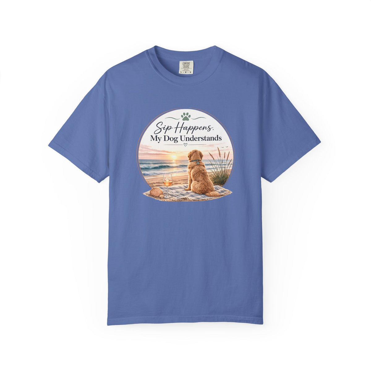 Sip Happens My Dog Understands T-shirt | Unisex Garment Dyed