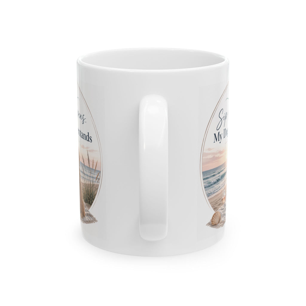 Sip Happens My Dog Understand, Ceramic Coffee Cup