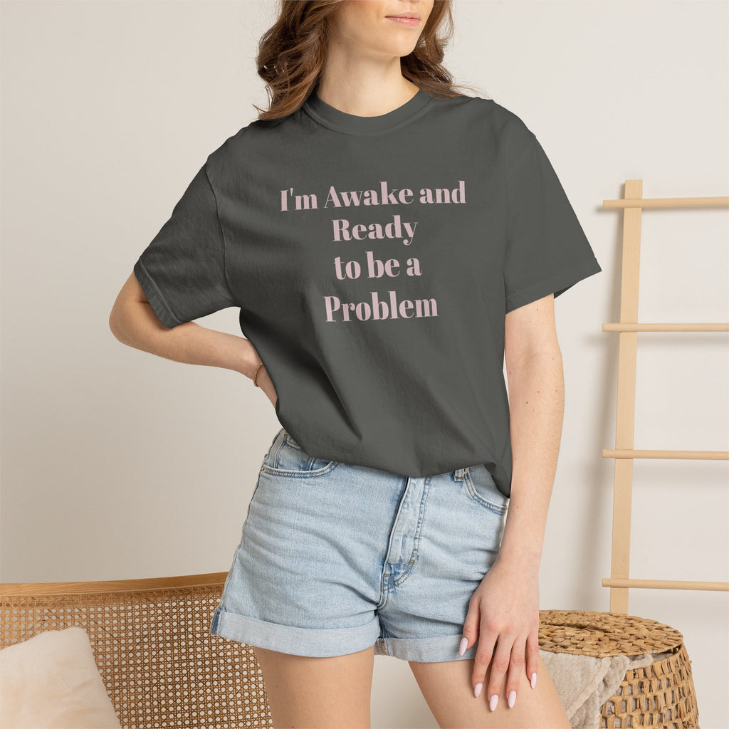 Graphic T-Shirt — "I'm Awake and Ready to be a Problem" Casual Streetwear Tee