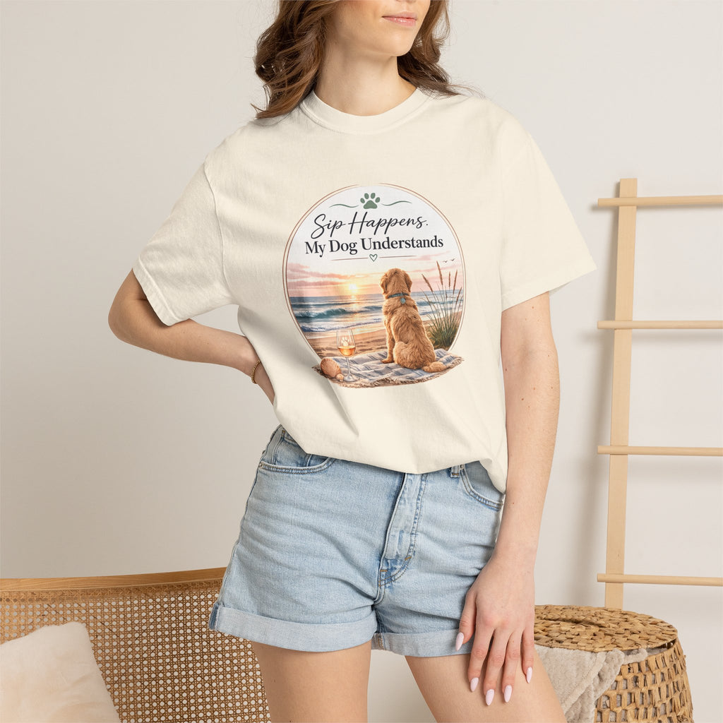 Sip Happens My Dog Understands T-shirt | Unisex Garment Dyed