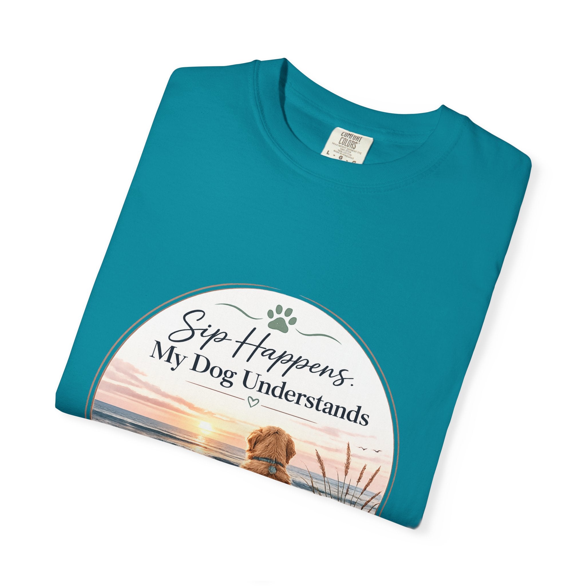 Sip Happens My Dog Understands T-shirt | Unisex Garment Dyed