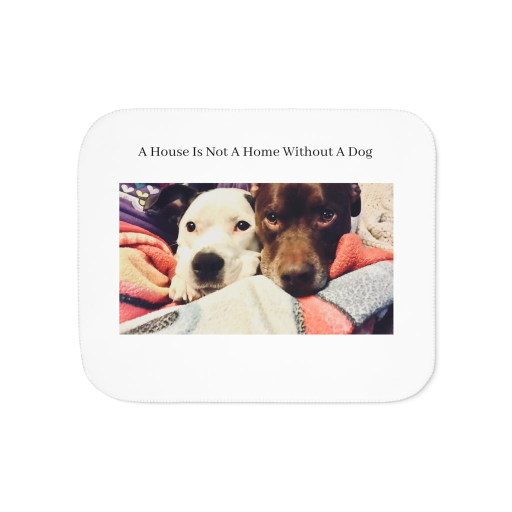 Cozy Sherpa Blanket - "A House Is Not A Home Without A Dog" PERSONALIZE IT