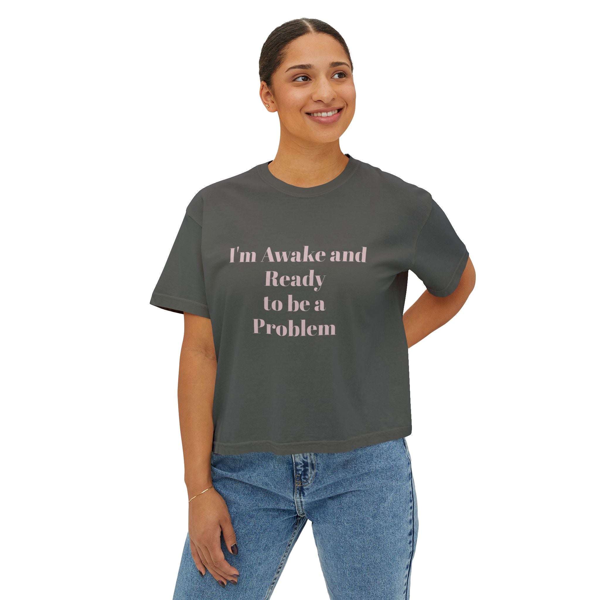 I'm Awake and Ready to Be a Problem Boxy Crop Tee — Bold Feminine Graphic Shirt