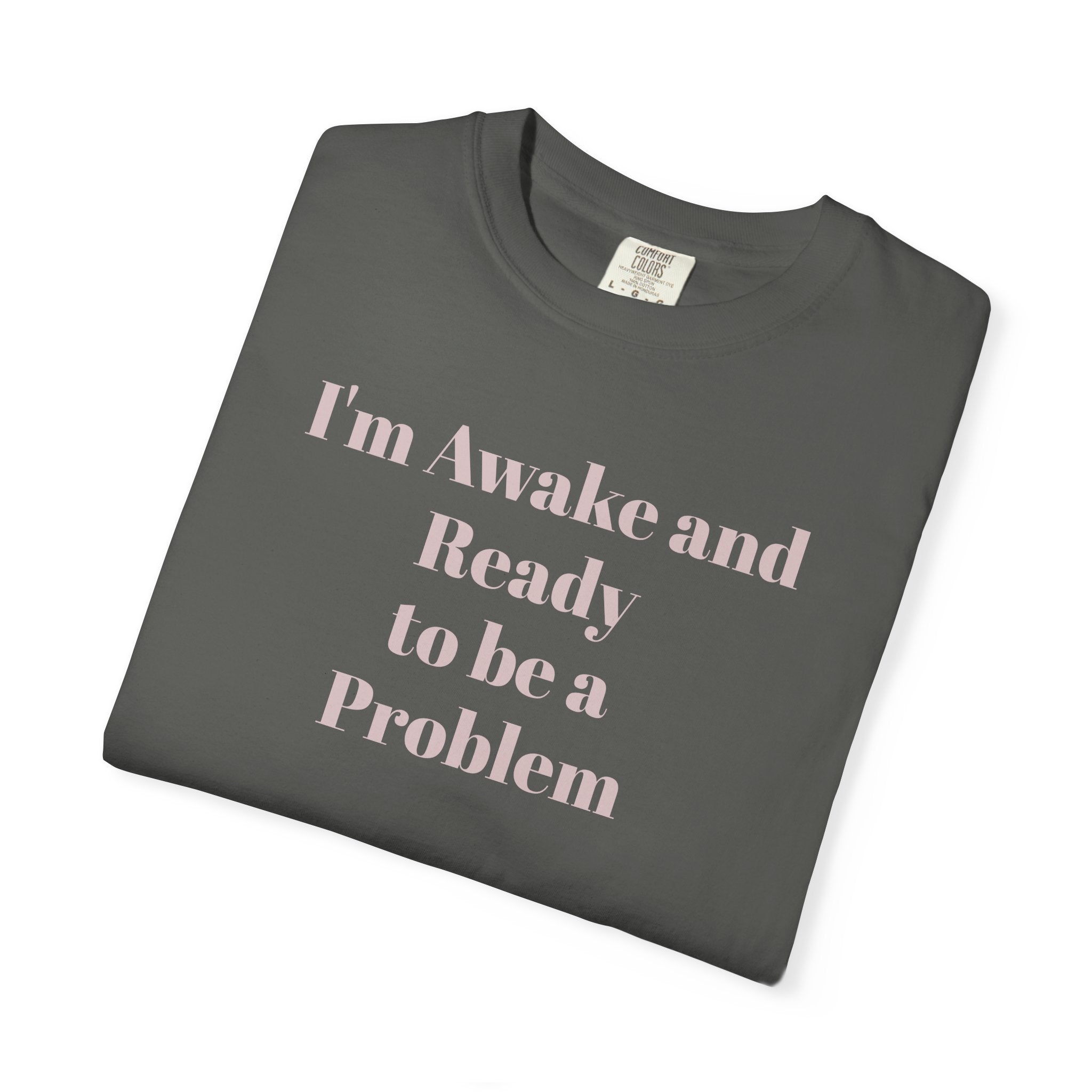 Graphic T-Shirt — "I'm Awake and Ready to be a Problem" Casual Streetwear Tee