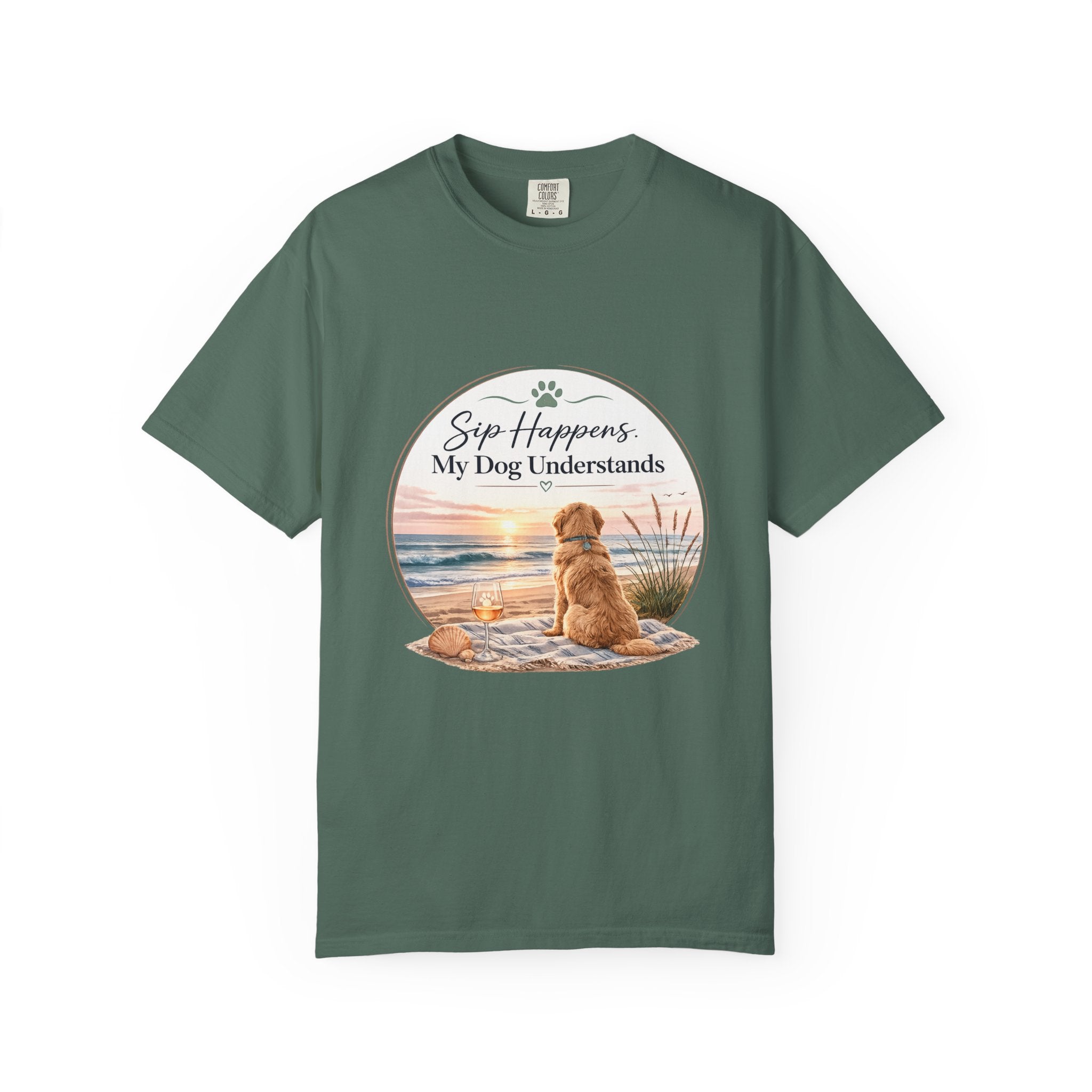Sip Happens My Dog Understands T-shirt | Unisex Garment Dyed