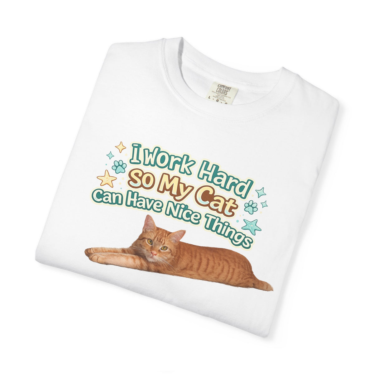 Cat Lover T-Shirt — "I Work Hard So My Cat Can Have Nice Things" Graphic Tee