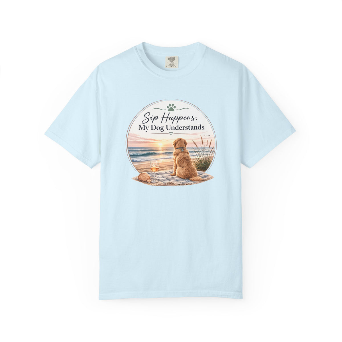 Sip Happens My Dog Understands T-shirt | Unisex Garment Dyed