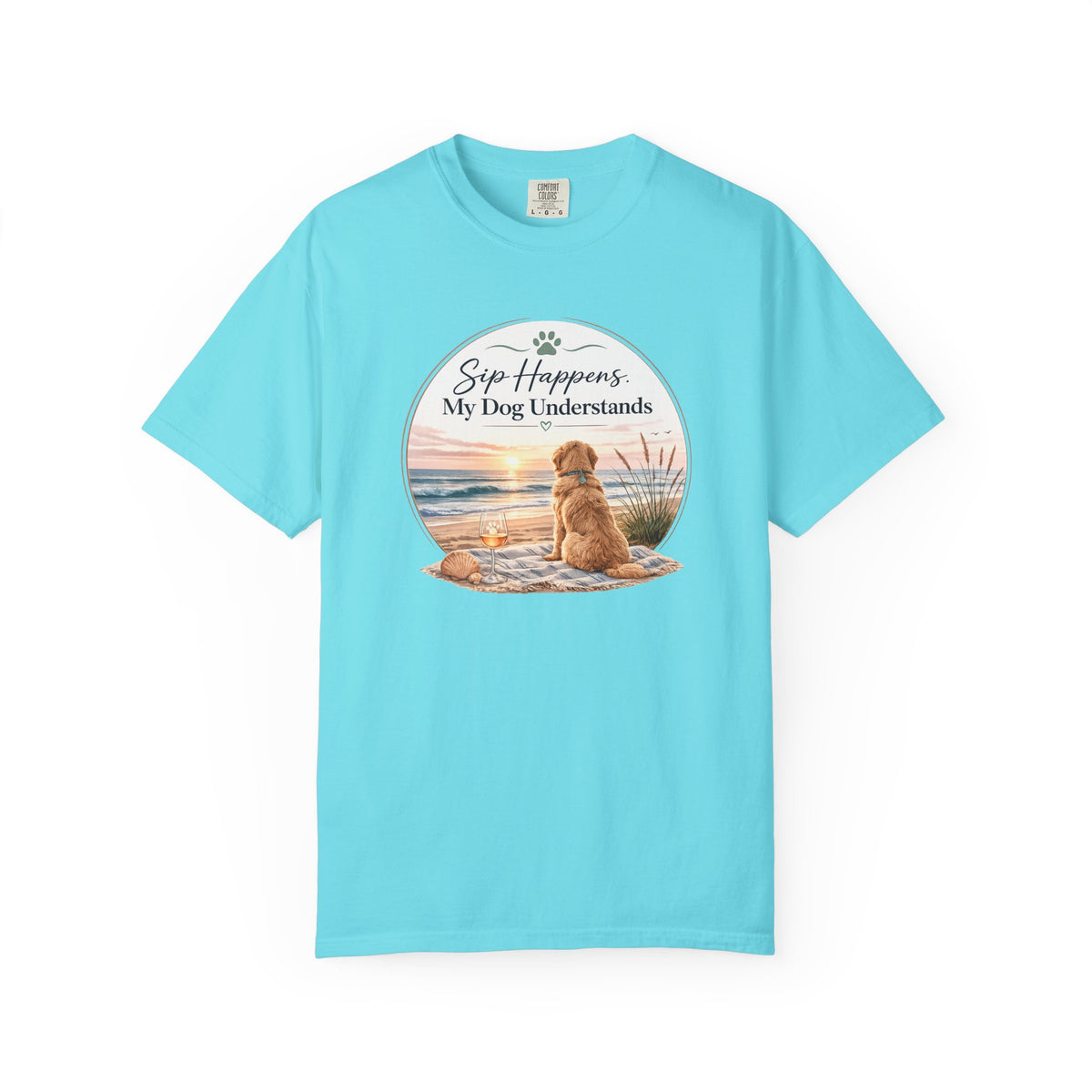 Sip Happens My Dog Understands T-shirt | Unisex Garment Dyed