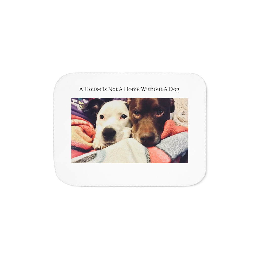 Cozy Sherpa Blanket - "A House Is Not A Home Without A Dog" PERSONALIZE IT