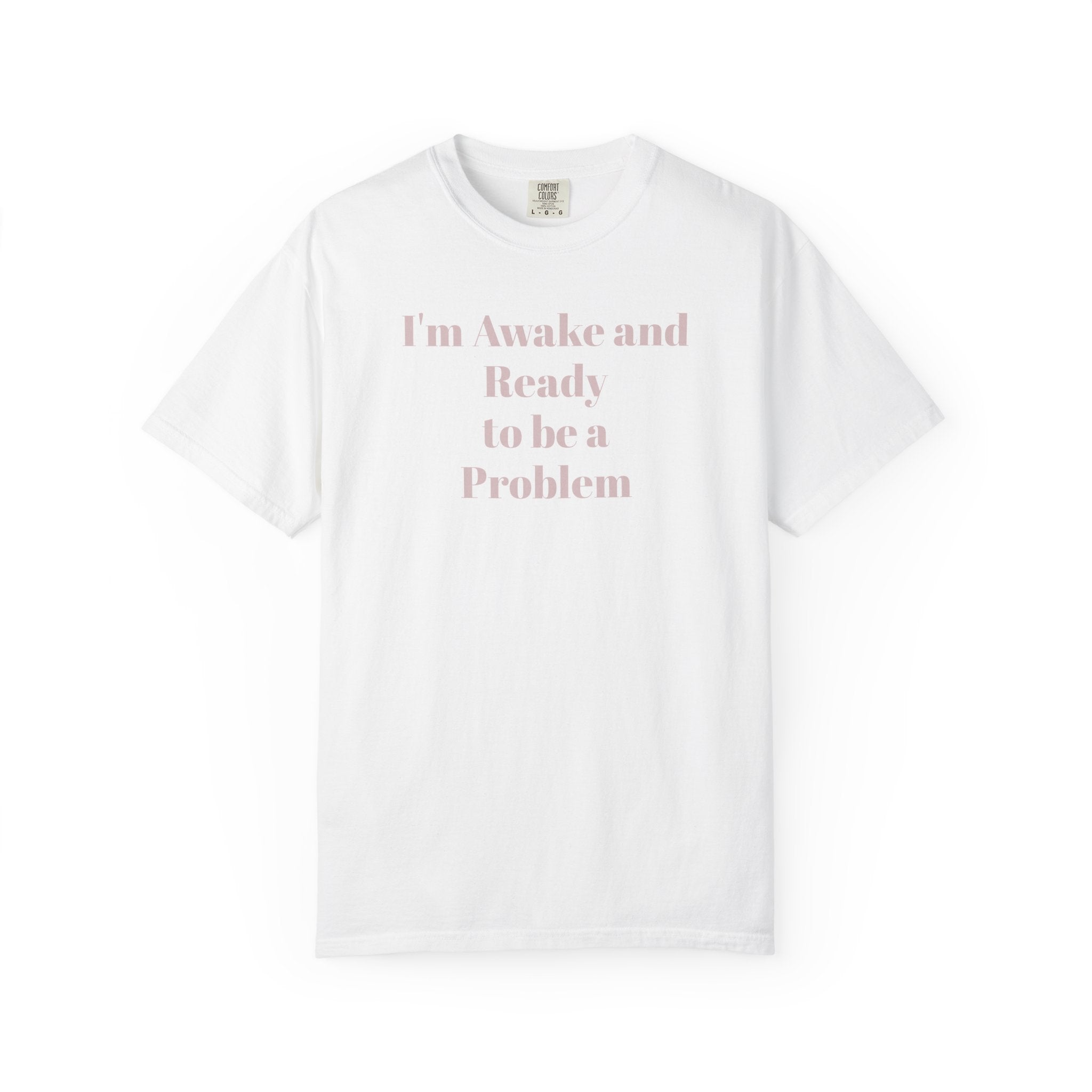 Graphic T-Shirt — "I'm Awake and Ready to be a Problem" Casual Streetwear Tee
