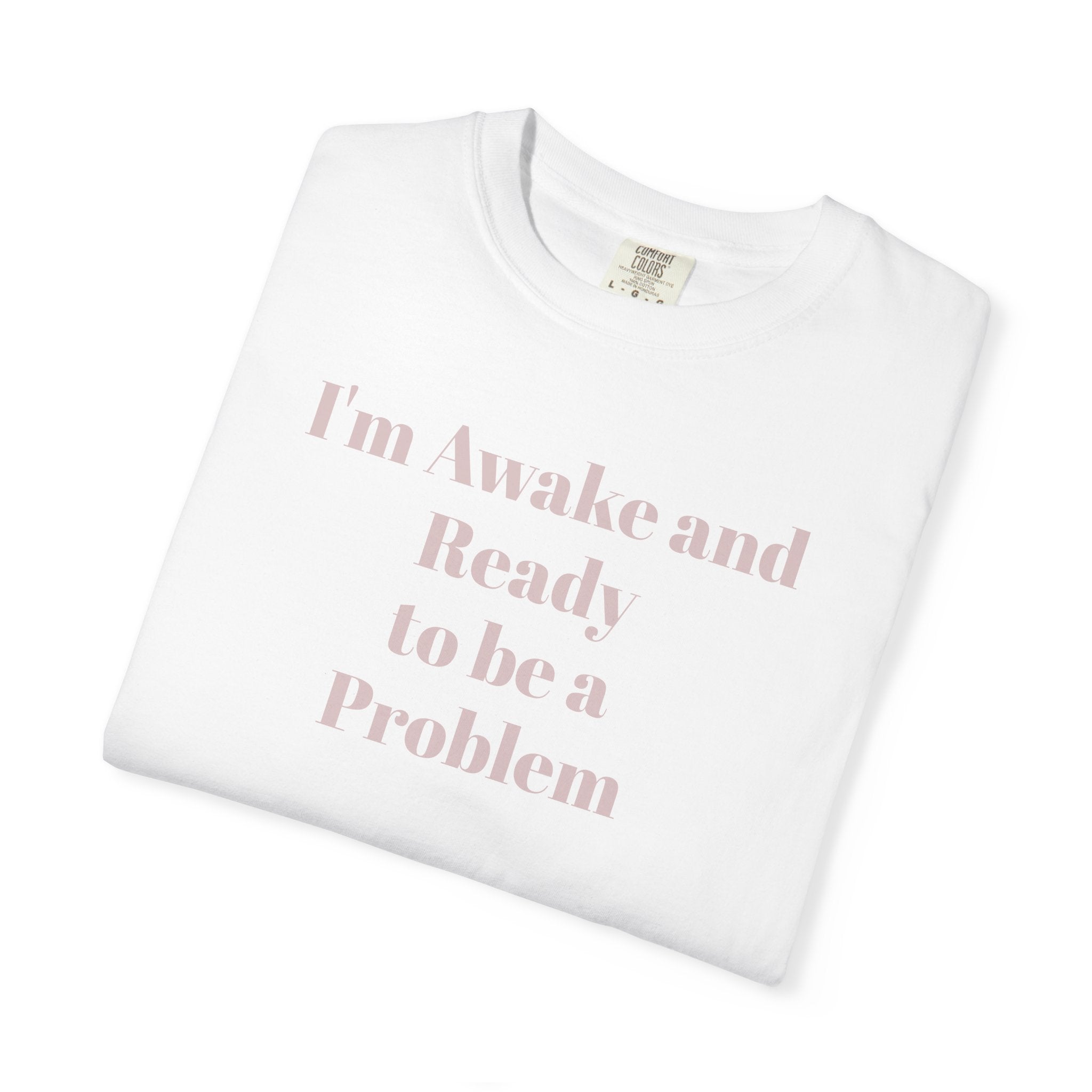 Graphic T-Shirt — "I'm Awake and Ready to be a Problem" Casual Streetwear Tee