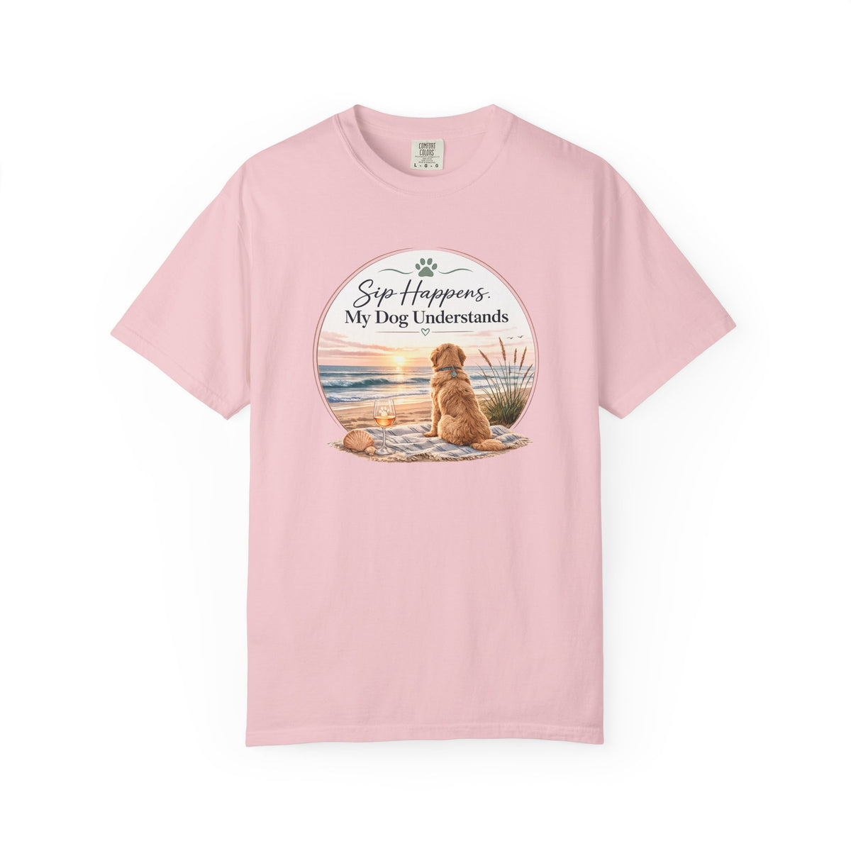 Sip Happens My Dog Understands T-shirt | Unisex Garment Dyed