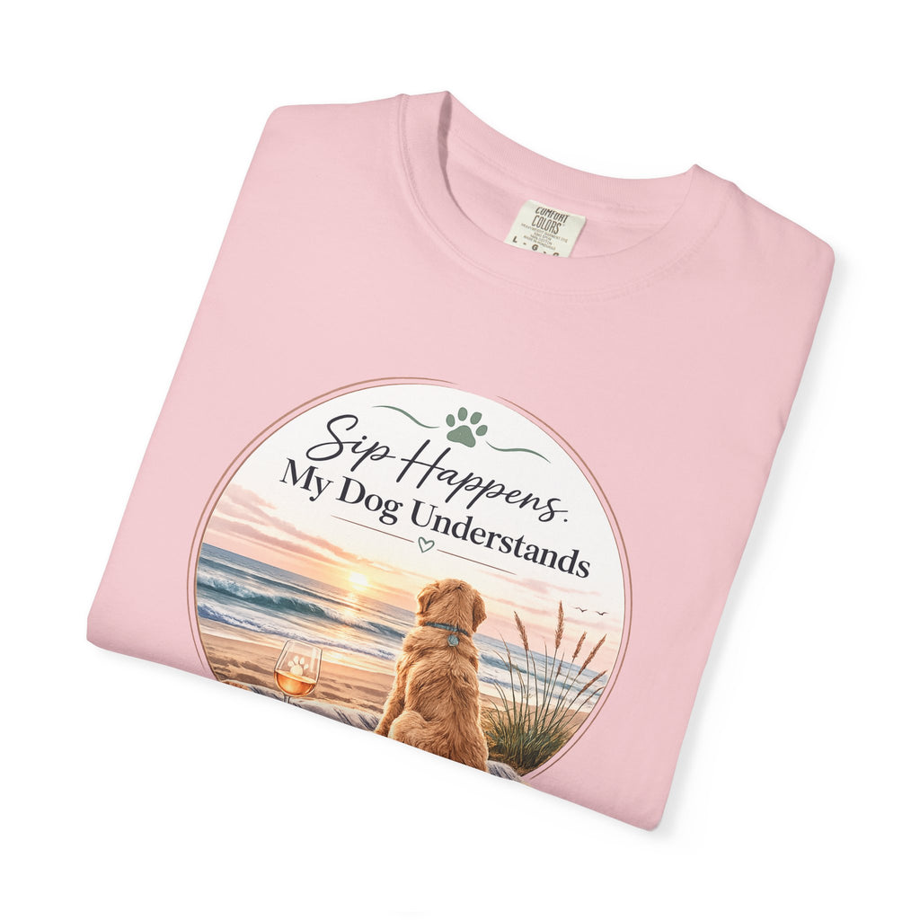 Sip Happens My Dog Understands T-shirt | Unisex Garment Dyed