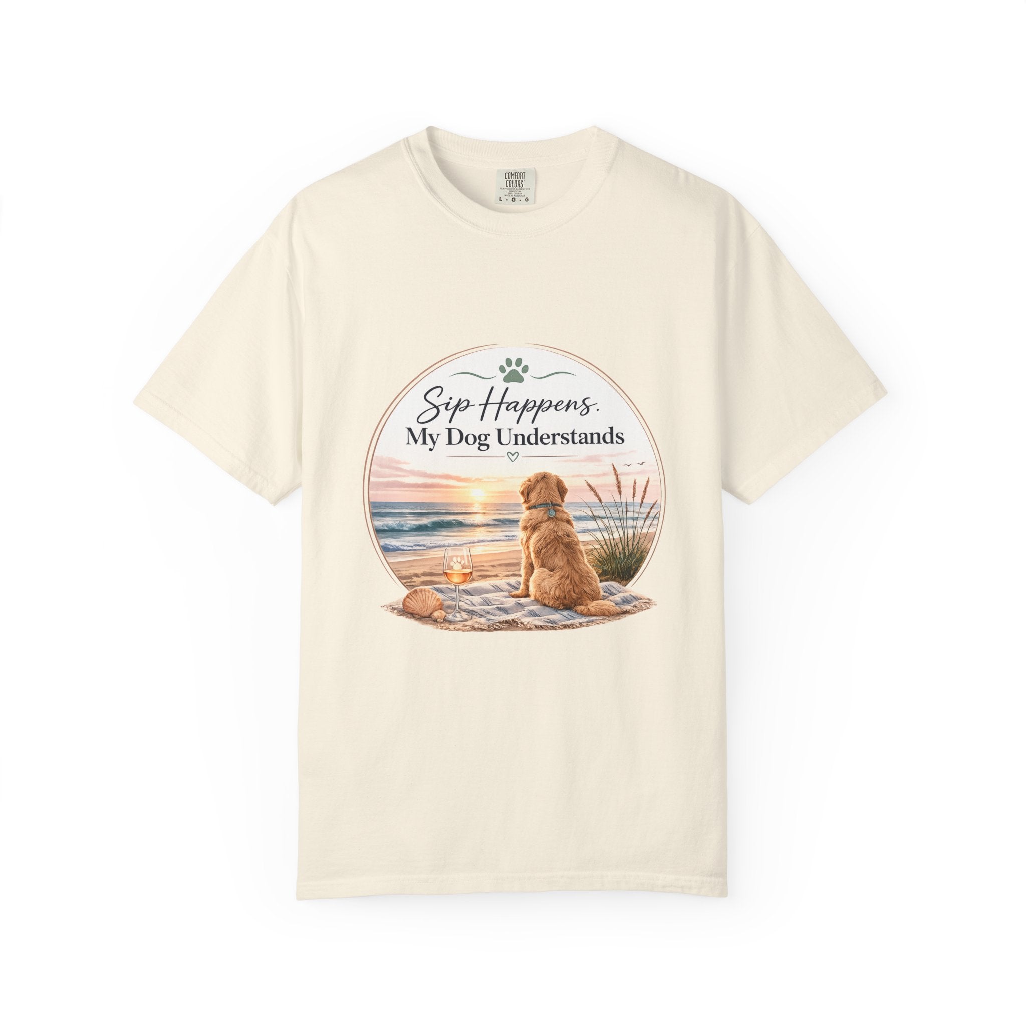 Sip Happens My Dog Understands T-shirt | Unisex Garment Dyed