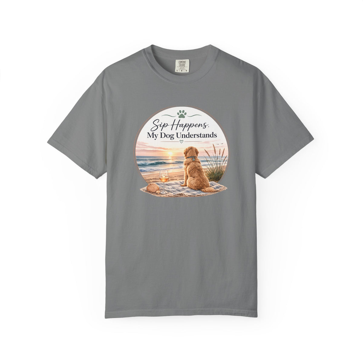 Sip Happens My Dog Understands T-shirt | Unisex Garment Dyed