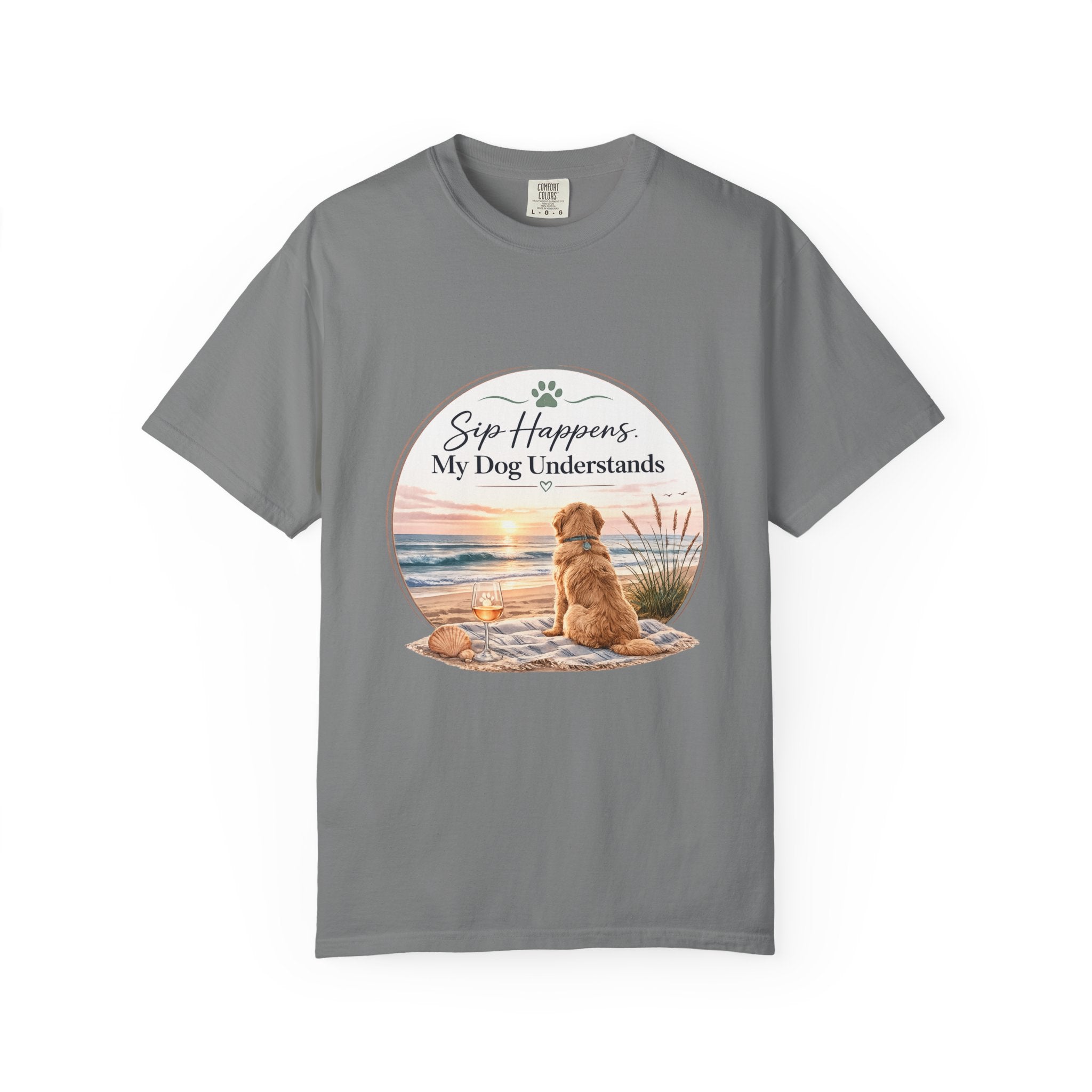 Sip Happens My Dog Understands T-shirt | Unisex Garment Dyed