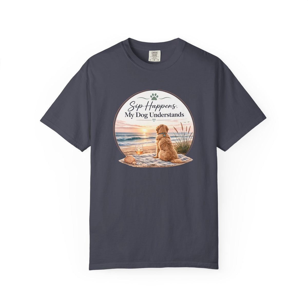 Sip Happens My Dog Understands T-shirt | Unisex Garment Dyed