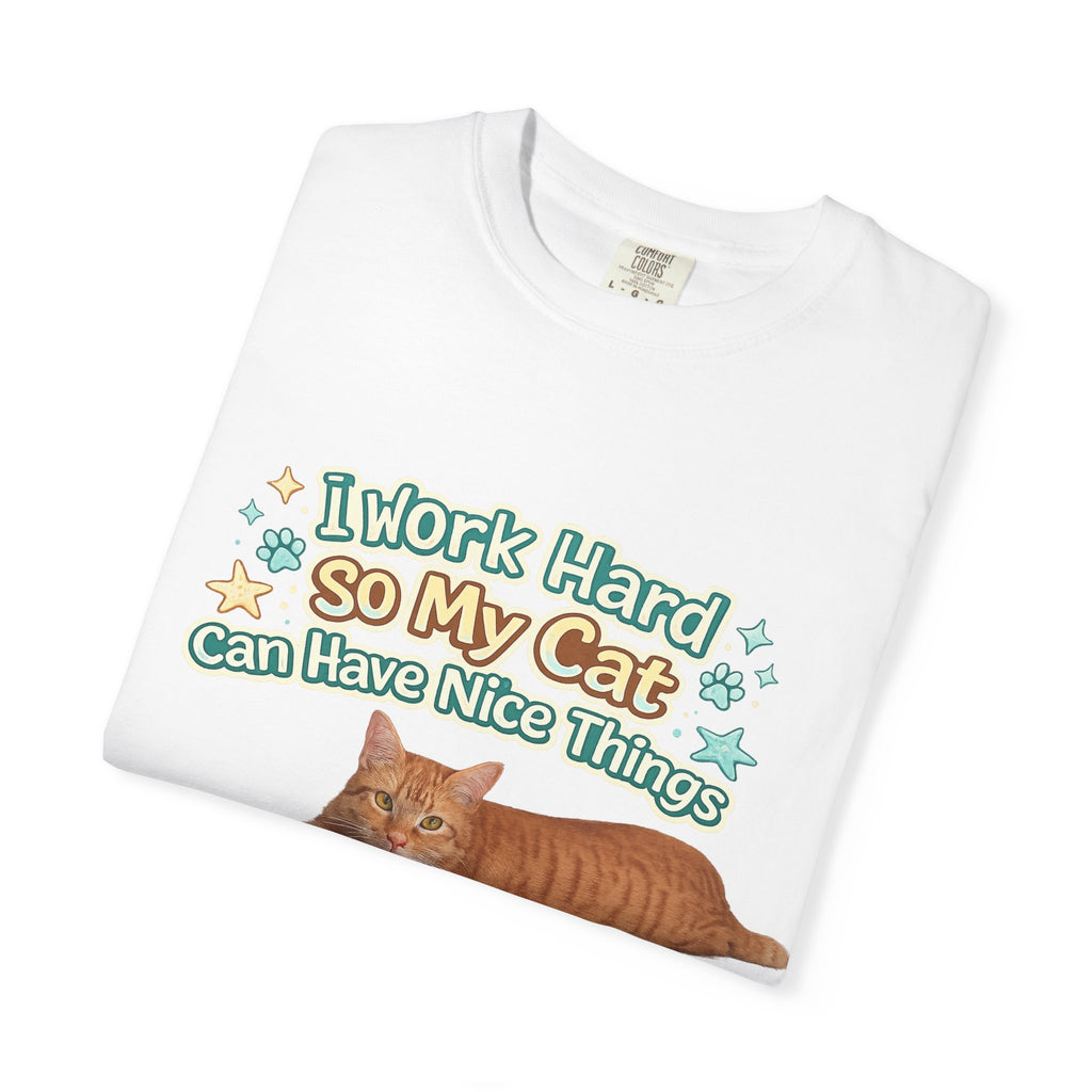 Cat Lover T-Shirt — "I Work Hard So My Cat Can Have Nice Things" Graphic Tee