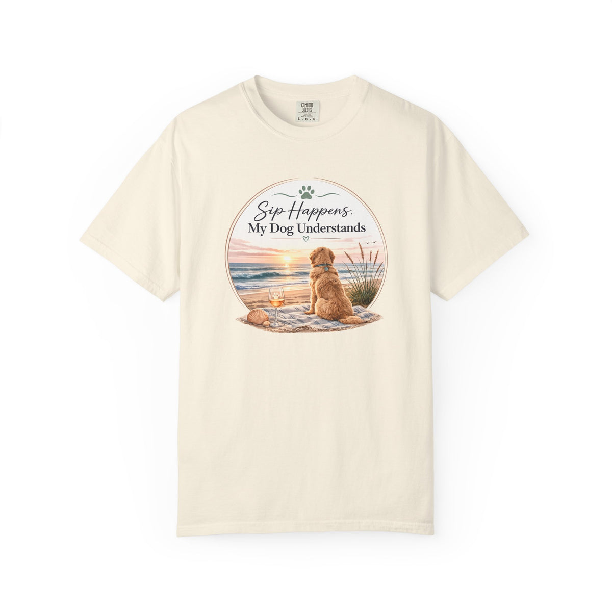 Sip Happens My Dog Understands T-shirt | Unisex Garment Dyed
