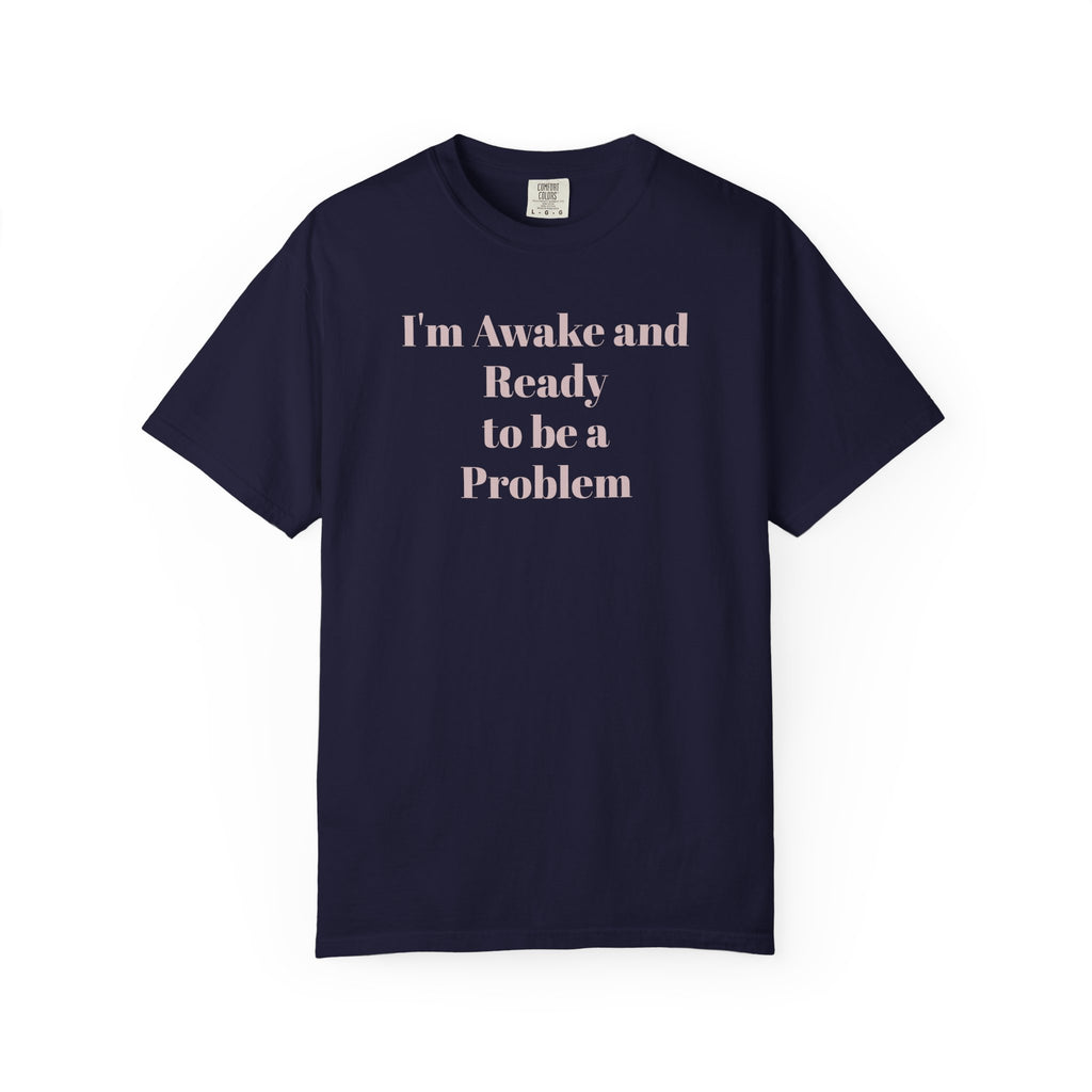 Graphic T-Shirt — "I'm Awake and Ready to be a Problem" Casual Streetwear Tee