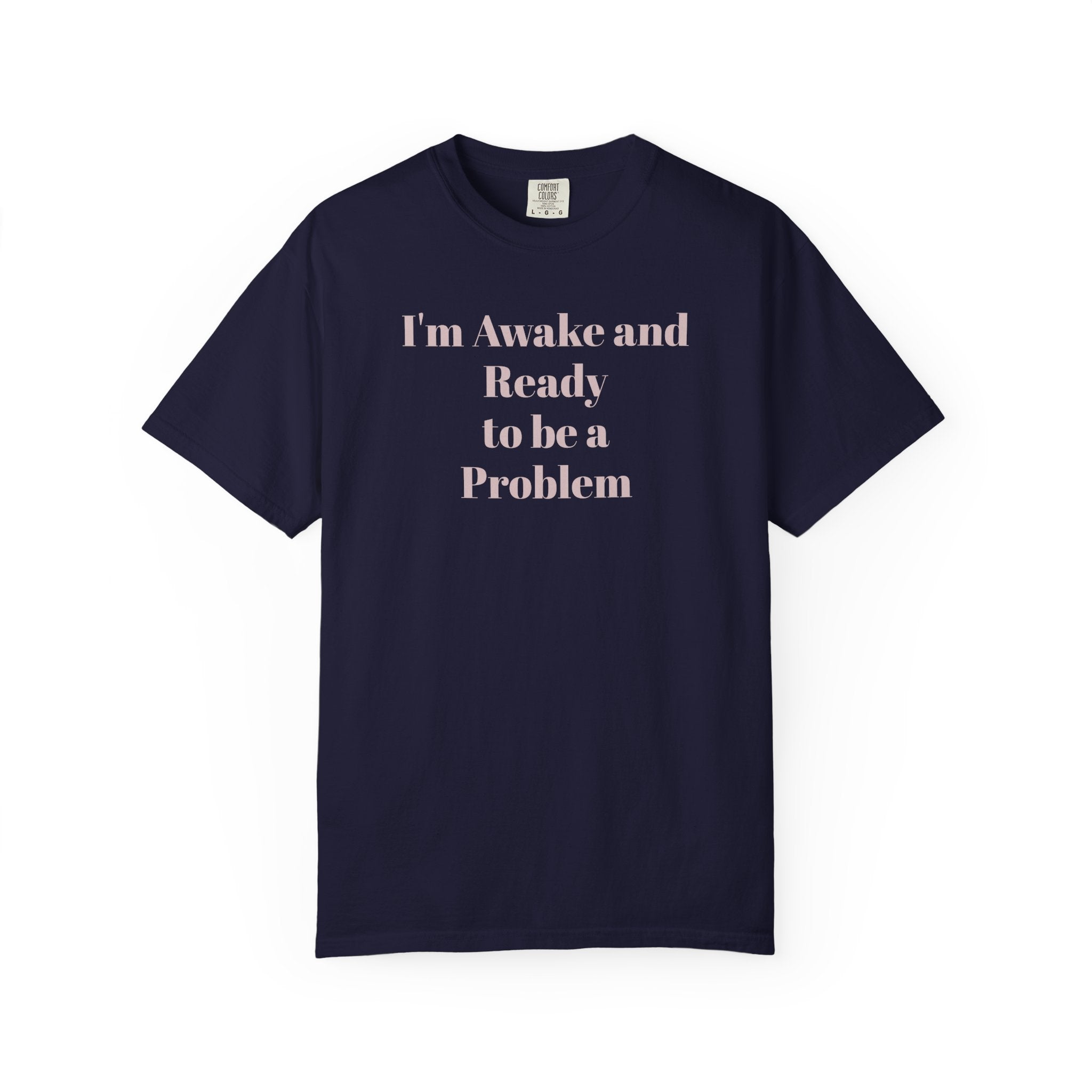 Graphic T-Shirt — "I'm Awake and Ready to be a Problem" Casual Streetwear Tee