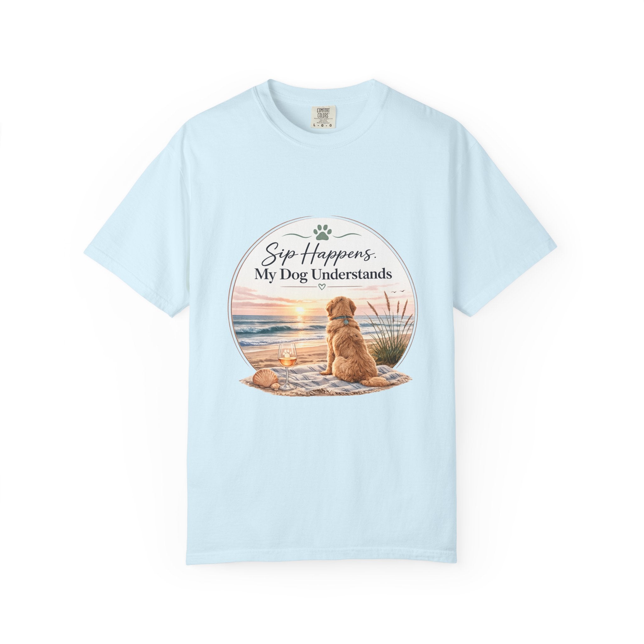 Sip Happens My Dog Understands T-shirt | Unisex Garment Dyed
