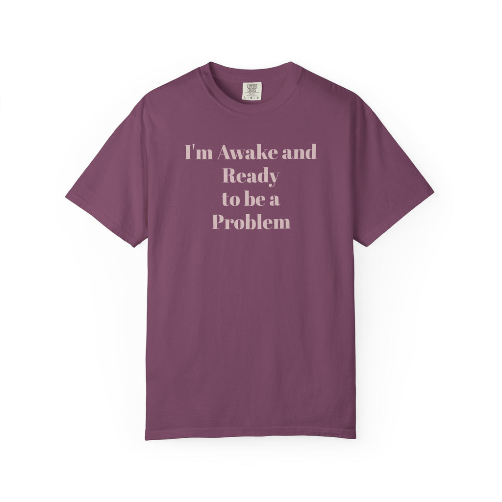 Graphic T-Shirt — "I'm Awake and Ready to be a Problem" Casual Streetwear Tee
