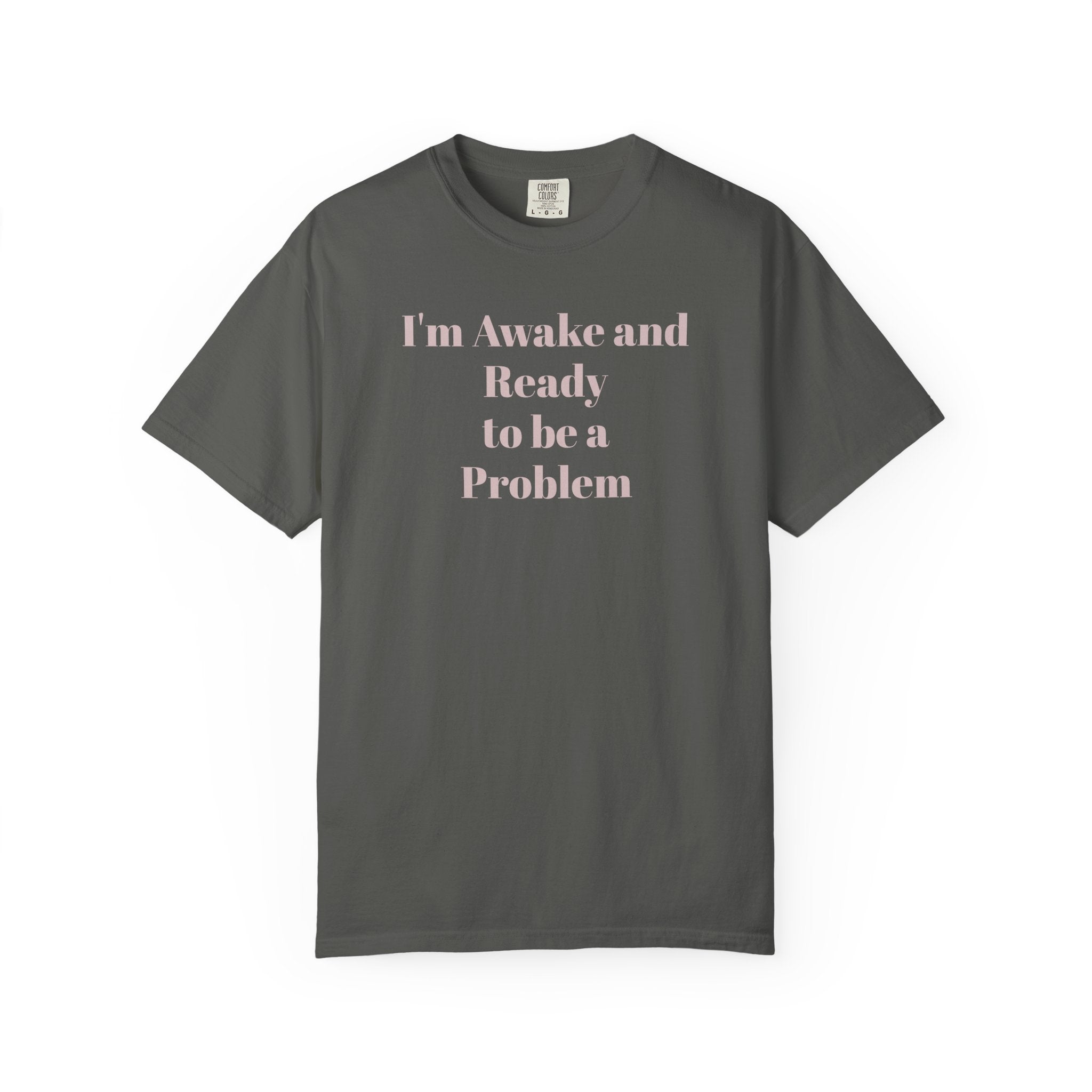 Graphic T-Shirt — "I'm Awake and Ready to be a Problem" Casual Streetwear Tee