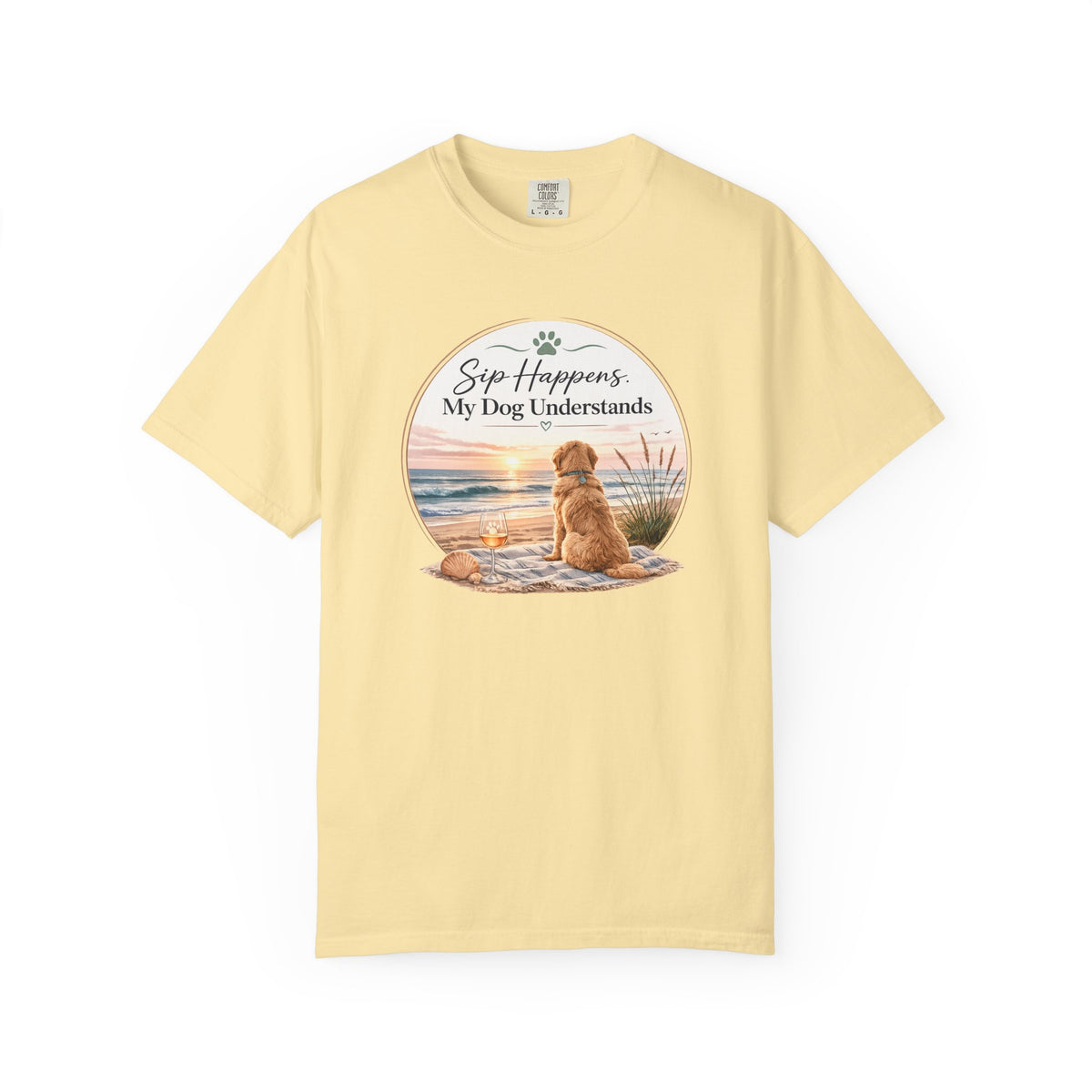 Sip Happens My Dog Understands T-shirt | Unisex Garment Dyed