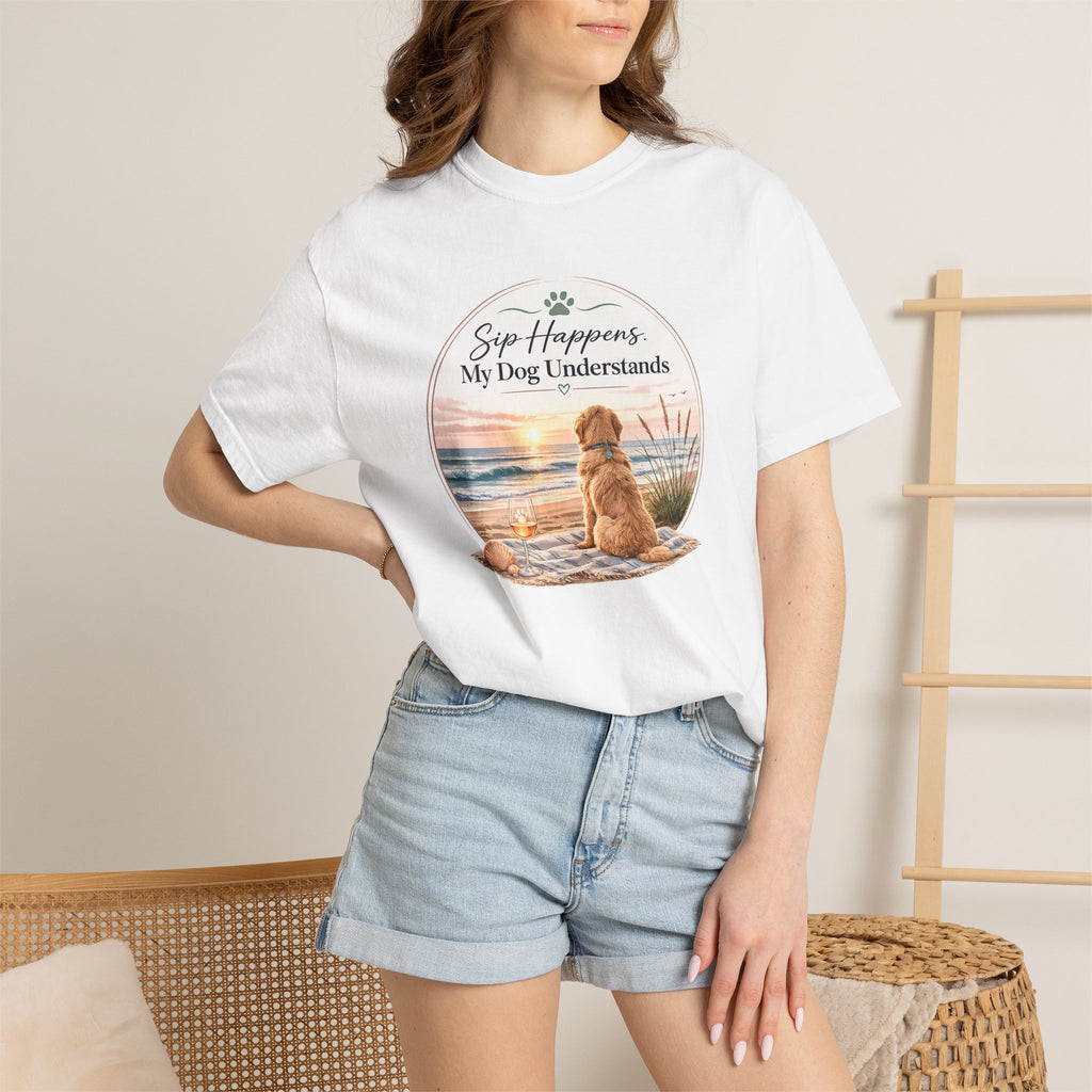 Sip Happens My Dog Understands T-shirt | Unisex Garment Dyed
