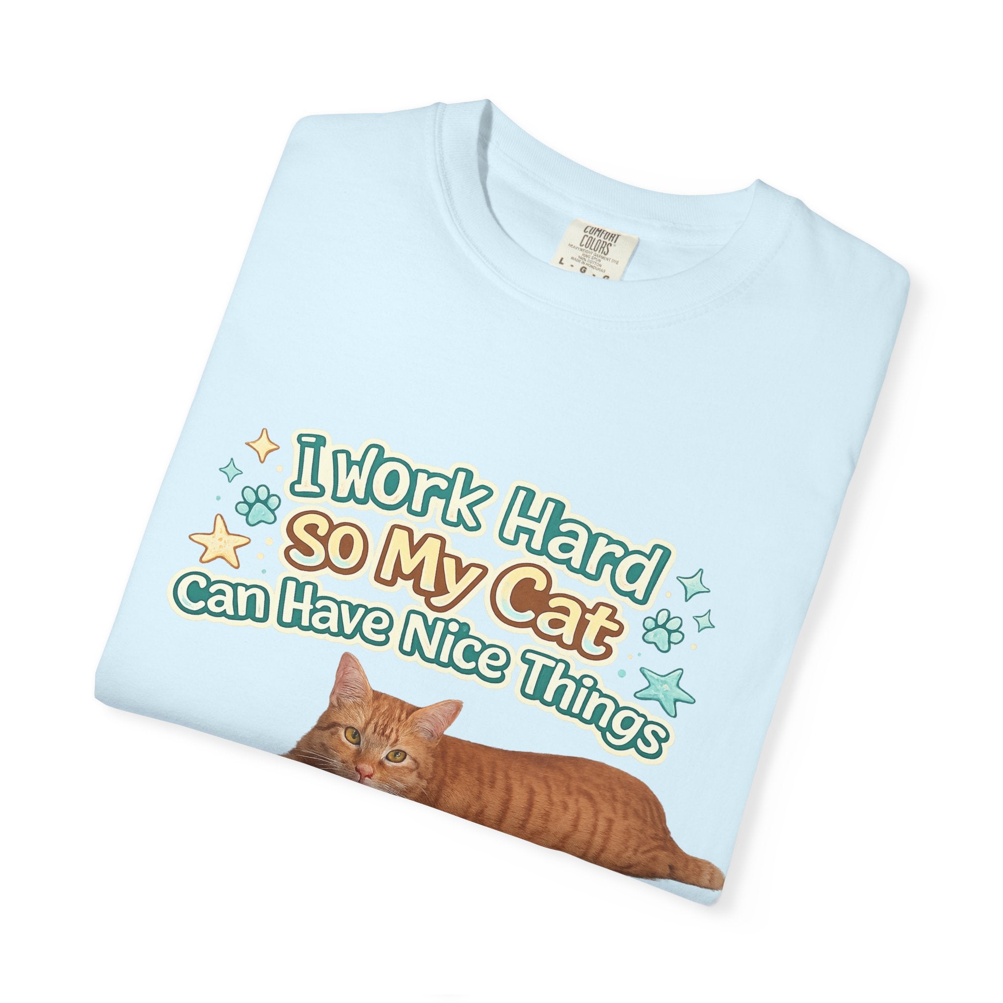Cat Lover T-Shirt — "I Work Hard So My Cat Can Have Nice Things" Graphic Tee