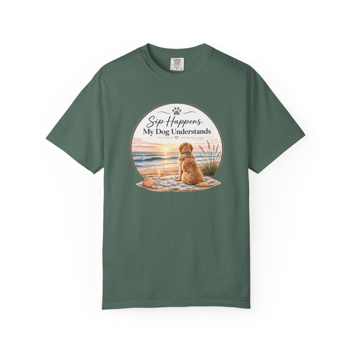 Sip Happens My Dog Understands T-shirt | Unisex Garment Dyed