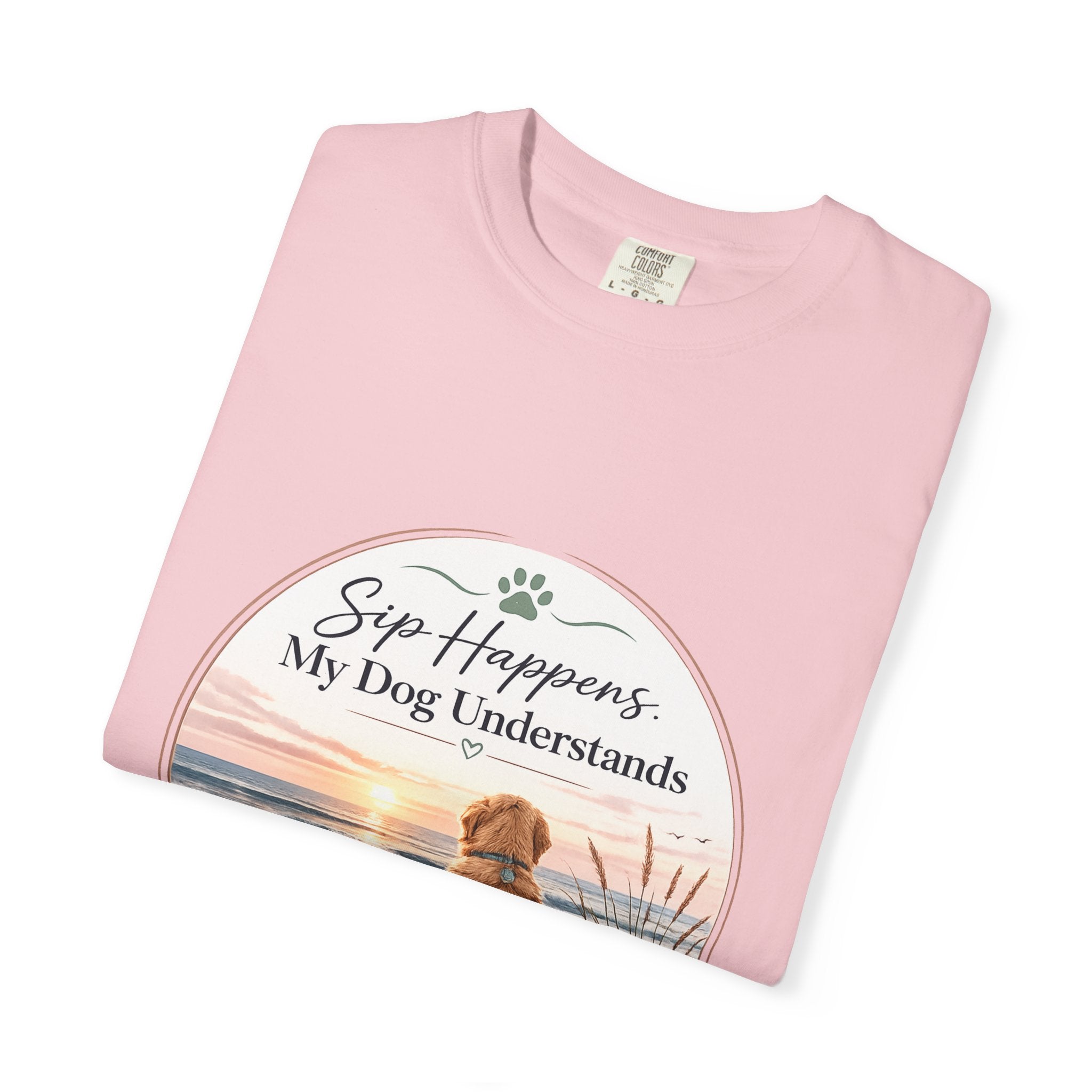 Sip Happens My Dog Understands T-shirt | Unisex Garment Dyed