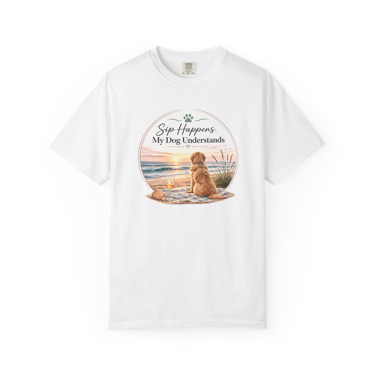 Sip Happens My Dog Understands T-shirt | Unisex Garment Dyed